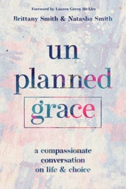 9780830782116 Unplanned Grace : A Compassionate Conversation On Life And Choice