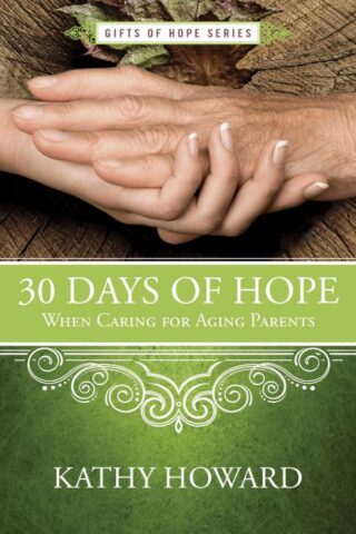 9781625915436 30 Days Of Hope When Caring For Aging Parents