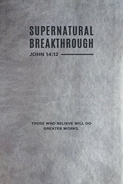 9781641231633 Supernatural Breakthrough Journal John 14:12