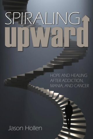 9781733102360 Spiraling Upward : Hope And Healing After Addiction