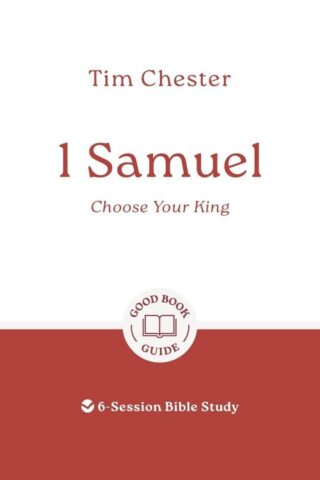 9781802541489 1 Samuel : Choose Your King - 6 Session Bible Study (Student/Study Guide)