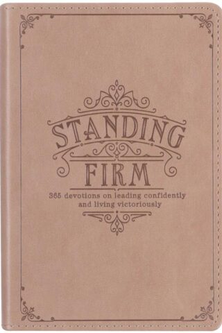 9781776370870 Standing Firm 365 Devotions on Leading Confidently and Living Victoriously