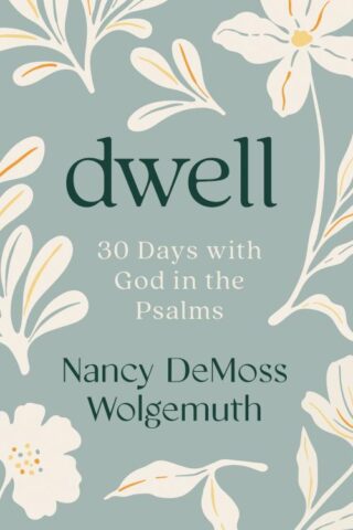 9780802466419 Dwell : 30 Days With God In The Psalms: (Revised)